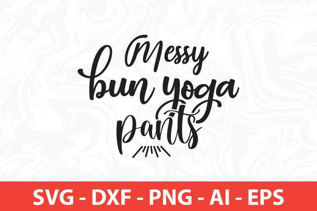 Messy Bun Yoga Pants svg SVG orpitasn 