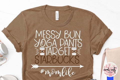Messy bun yoga pants target starbucks– Mom Life SVG EPS DXF PNG Cutting Files SVG CoralCutsSVG 