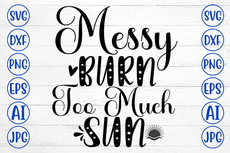 Messy Burn Too Much Sun SVG Cut File SVG Syaman 