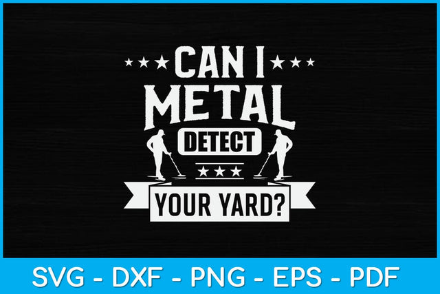 Metal Detecting Can I Metal Detect Your Yard Detectorist Svg Design SVG artprintfile 