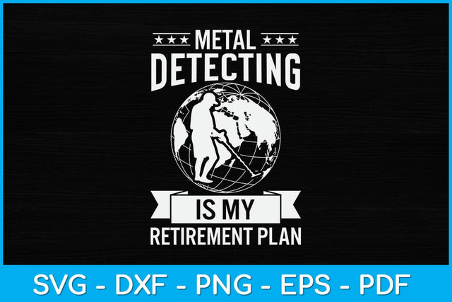 Metal Detecting Is My Retirement Plan Svg Design SVG artprintfile 