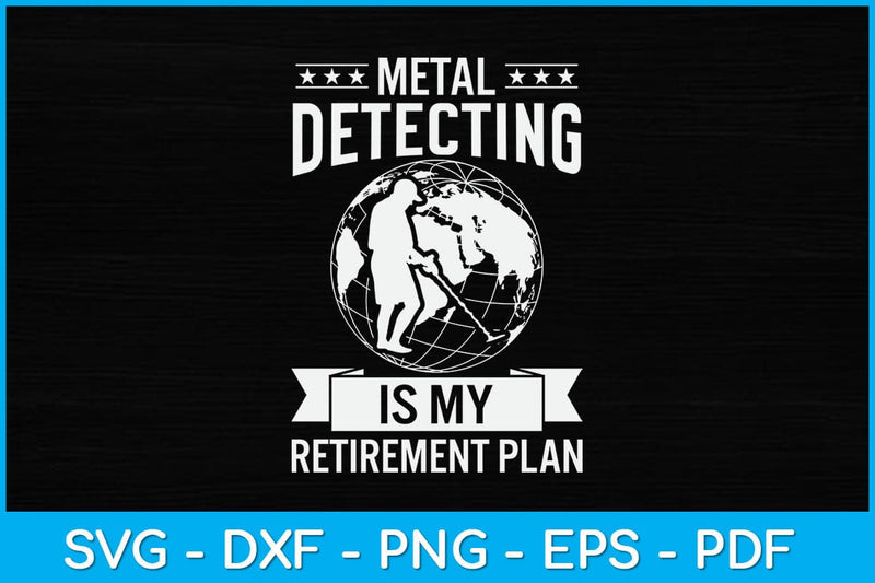 Metal Detecting Is My Retirement Plan Svg Design SVG artprintfile 