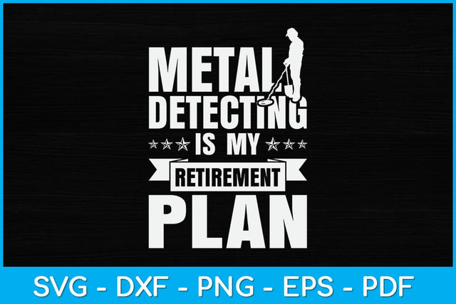 Metal Detecting Is My Retirement Plan Svg Design SVG artprintfile 