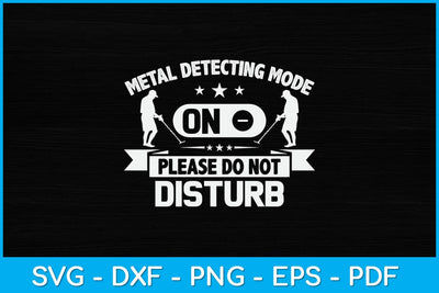 Metal Detecting Mode On Please Do Not Disturb Svg Design SVG artprintfile 