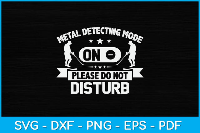 Metal Detecting Mode On Please Do Not Disturb Svg Design SVG artprintfile 