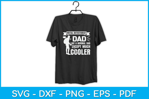 Metal Detectorist Dad Like A Normal Dad Except Much Cooler Svg Design SVG artprintfile 