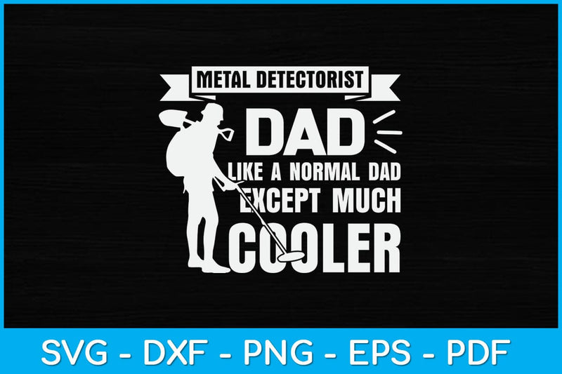 Metal Detectorist Dad Like A Normal Dad Except Much Cooler Svg Design SVG artprintfile 