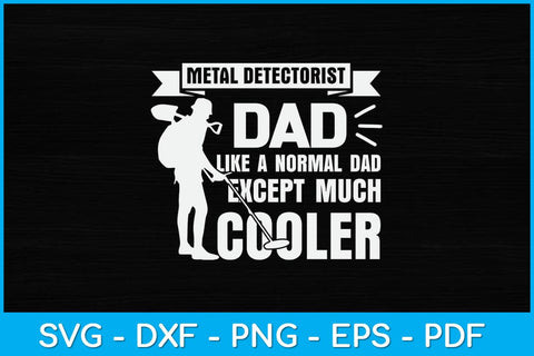 Metal Detectorist Dad Like A Normal Dad Except Much Cooler Svg Design SVG artprintfile 