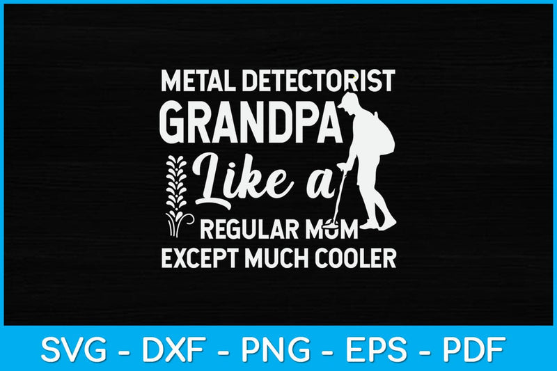 Metal Detectorist Grandpa Like A Regular Mom Except Much Cooler Svg Design SVG artprintfile 