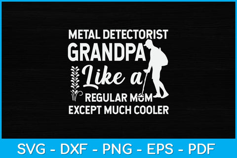 Metal Detectorist Grandpa Like A Regular Mom Except Much Cooler Svg Design SVG artprintfile 