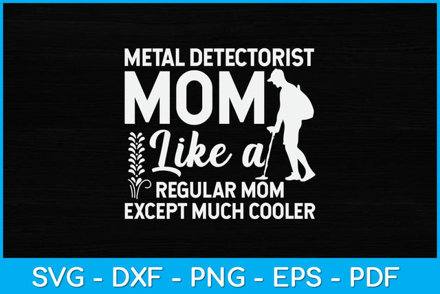 Metal Detectorist Mom Like A Regular Mom Except Much Cooler Svg Design SVG artprintfile 