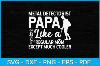 Metal Detectorist Papa Like A Regular Mom Except Much Cooler Svg Design SVG artprintfile 