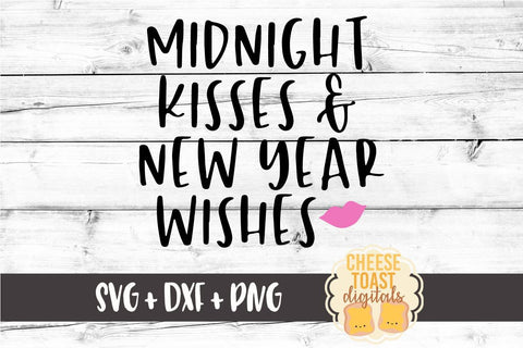 Midnight Kisses and New Year Wishes - New Year SVG Files SVG Cheese Toast Digitals 