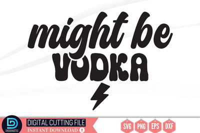 Might be vodka SVG SVG DESIGNISTIC 