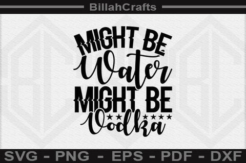 Might Be Water Might Be Vodka SVG File SVG BillahCrafts 