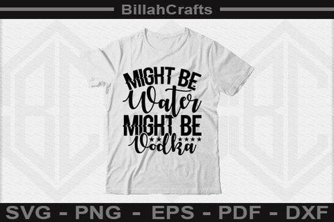 Might Be Water Might Be Vodka SVG File SVG BillahCrafts 