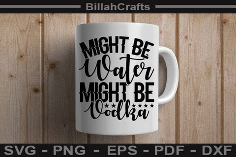 Might Be Water Might Be Vodka SVG File SVG BillahCrafts 