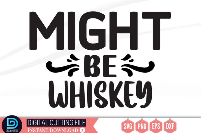 Might be whiskey SVG SVG DESIGNISTIC 