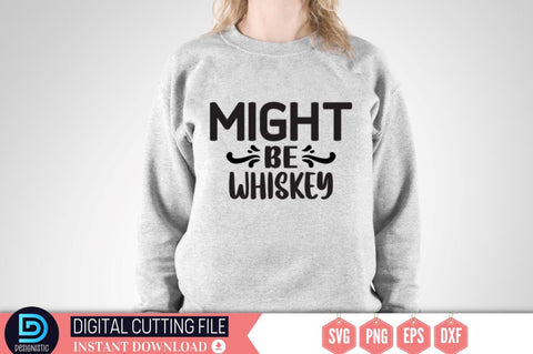 Might be whiskey SVG SVG DESIGNISTIC 