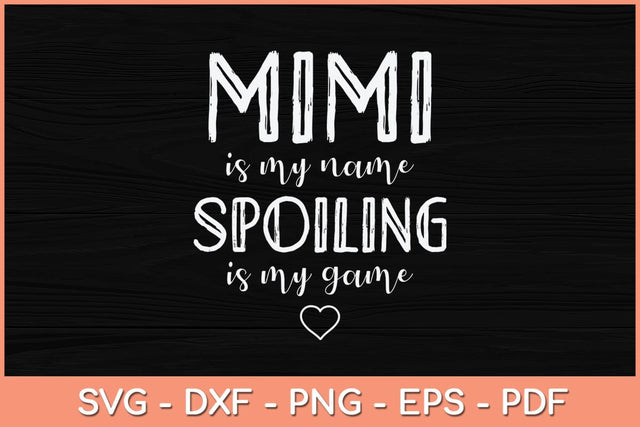 Mimi Is My Name Spoiling Is My Game Funny Mother's Day Svg Cutting File SVG Helal 