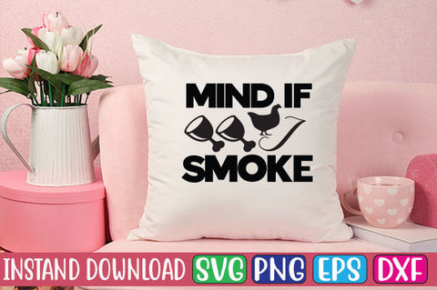 Mind if I Smoke SVG Cut File SVGs, Quotes and Sayings, Food & Drink, Holiday,On Sale, SVG Studio Innate 