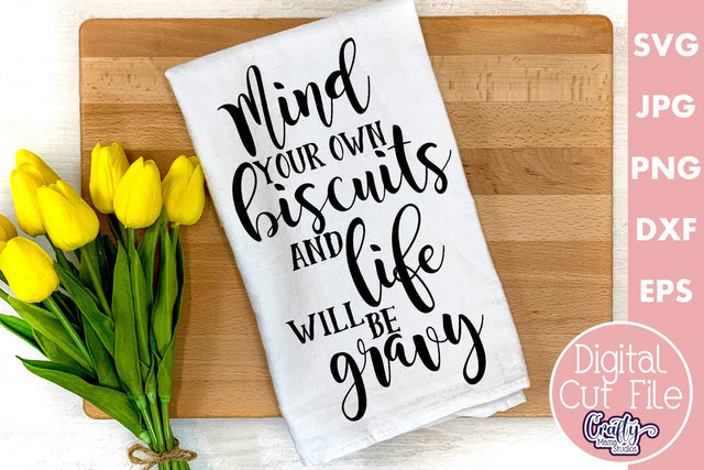 Mind Your Own Biscuits And Life Will Be Gravy | Funny Svg SVG Crafty Mama Studios 