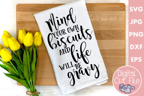 Mind Your Own Biscuits And Life Will Be Gravy | Funny Svg SVG Crafty Mama Studios 