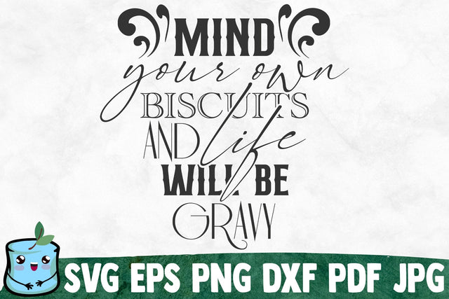 Mind Your Own Biscuits And Life Will Be Gravy SVG MintyMarshmallows 