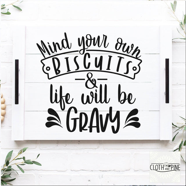 Mind Your Own Biscuits & Life Will Be Gravy SVG Cloth and Pine Designs 