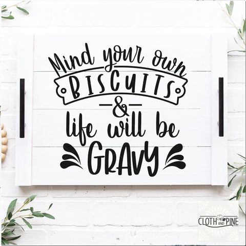 Mind Your Own Biscuits & Life Will Be Gravy SVG Cloth and Pine Designs 