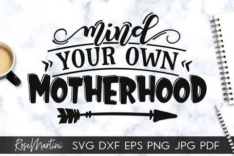 Mind Your Own Motherhood SVG file for cutting machines - Cricut Silhouette, Sublimation Design SVG Mothers day cutting file Motherhood SVG RoseMartiniDesigns 