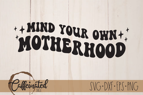 Mind Your Own Motherhood SVG SVG Caffeinated SVGs 
