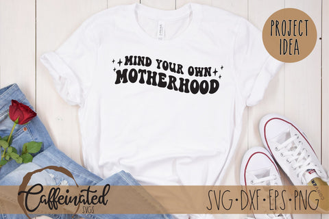 Mind Your Own Motherhood SVG SVG Caffeinated SVGs 