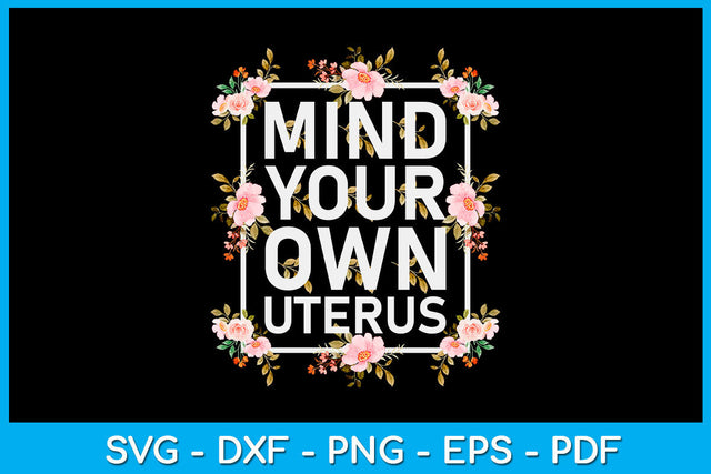 Mind Your Own Uterus Trending PNG T-Shirt SVG Creativedesigntee 