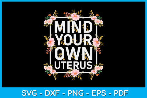 Mind Your Own Uterus Trending PNG T-Shirt SVG Creativedesigntee 