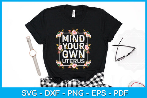 Mind Your Own Uterus Trending PNG T-Shirt SVG Creativedesigntee 