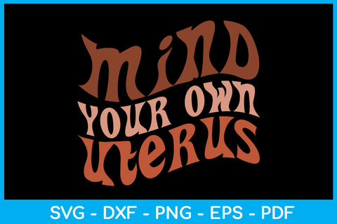 Mind Your Own Uterus Trending SVG PNG PDF Cut File SVG Creativedesigntee 