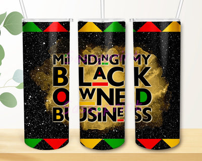 Minding My Black Owned Business Tumbler Design, African American 20oz Tumbler Png, Entrepreneur Design Png, Instant Download Sublimation sassyprint 