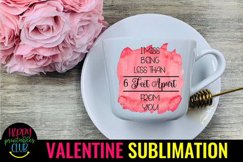 Miss Being Less Than 6 Ft- Pandemic Valentine Quotes Sublimation Sublimation Happy Printables Club 