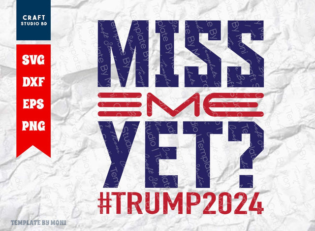 Miss Me Yet SVG Cut File, Tshirt Design, Trump 2024 Quote Design Svg SVG ETC Craft 