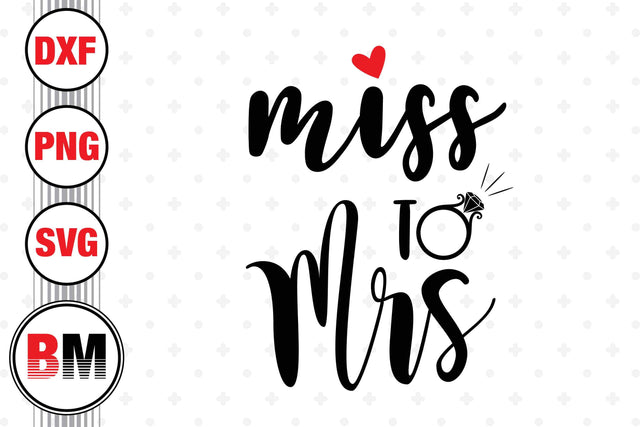 Miss to Mrs SVG, PNG, DXF Files SVG BMDesign 
