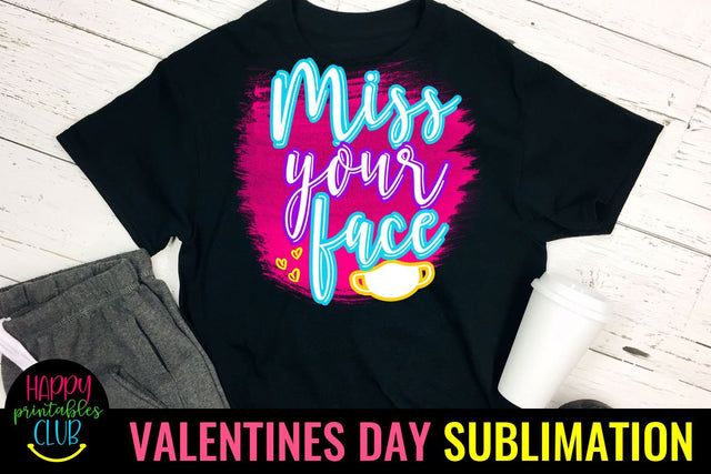 Miss Your Face- Pandemic Valentine Sublimation Ideas Sublimation Happy Printables Club 