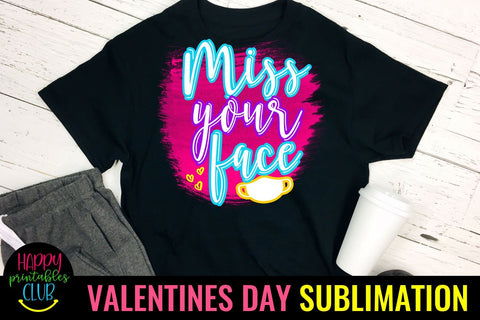 Miss Your Face- Pandemic Valentine Sublimation Ideas Sublimation Happy Printables Club 