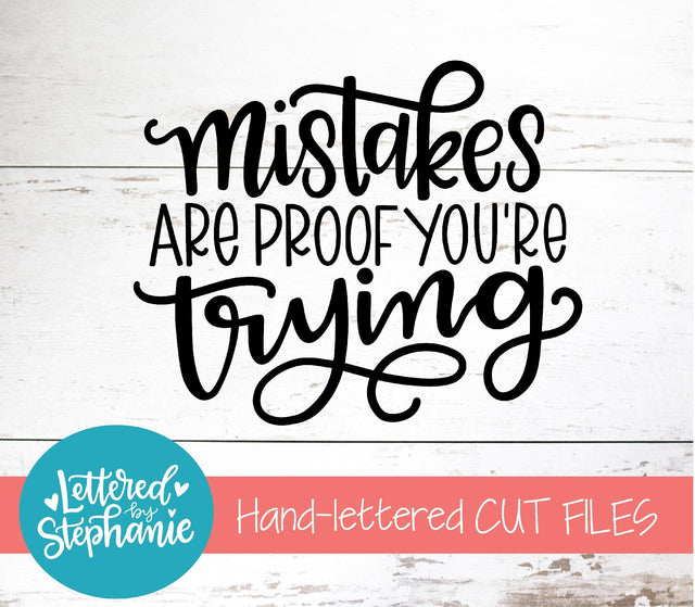 Mistakes Are Proof You're Trying SVG, Affirmation SVG SVG Lettered by Stephanie 