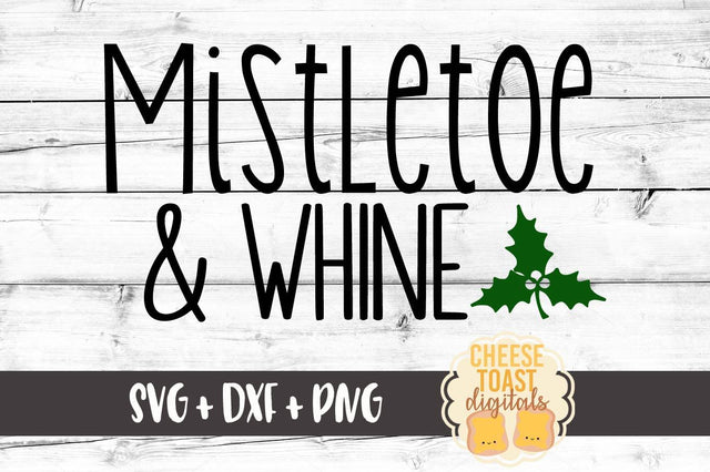 Mistletoe and Whine SVG Cheese Toast Digitals 