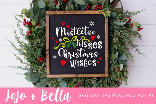 Mistletoe Kisses Christmas Wishes Svg, Christmas Svg, Shirt Svg, Christmas Gift png, Christmas Sign DXF, Christmas Svgs, Christmas Shirt PNG SVG Jojo&Bella 