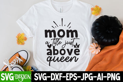 Mom a Little Just Above Queen SVG Cut File, Mom a Little Just Above Queen SVG Design SVG BlackCatsMedia 