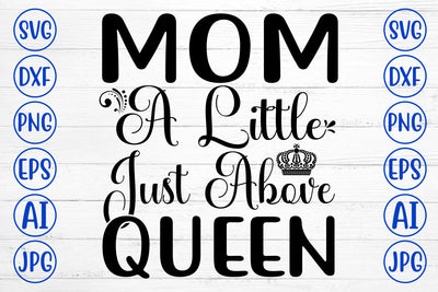 Mom A Little Just Above Queen SVG SVG Syaman 