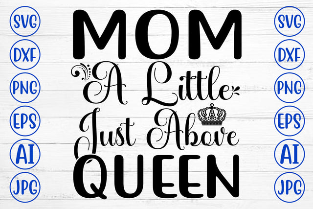 Mom A Little Just Above Queen SVG SVG Syaman 