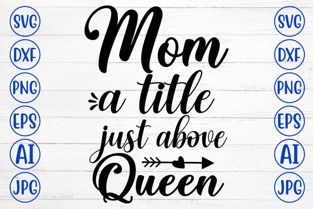 Mom A Title Just Above Queen SVG Cut File SVG Syaman 